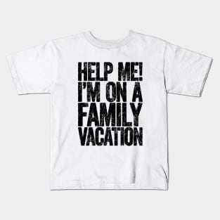 Help Me I'm On Family Vacation Kids T-Shirt